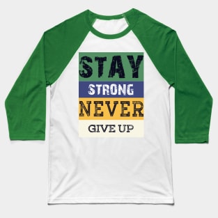 Stay Strong Never Give Up Baseball T-Shirt